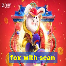 fox with scan